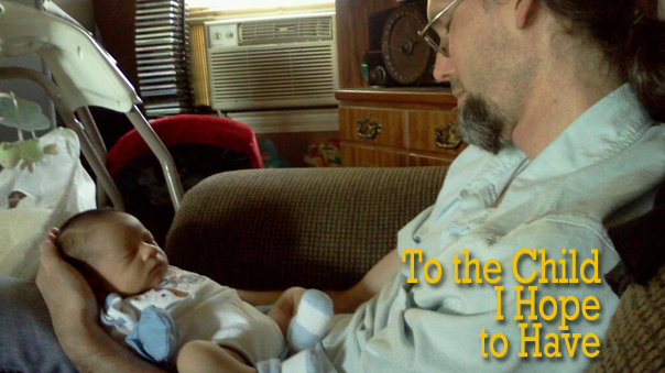 To the Child I Hope to Have by Michael Channing